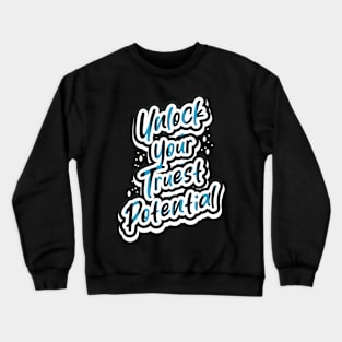 Unlock Your Truest Potential Crewneck Sweatshirt